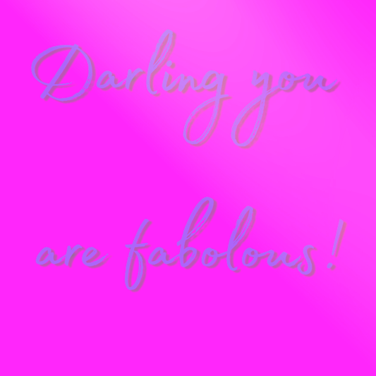Darling you are fabulous (voice young adult)