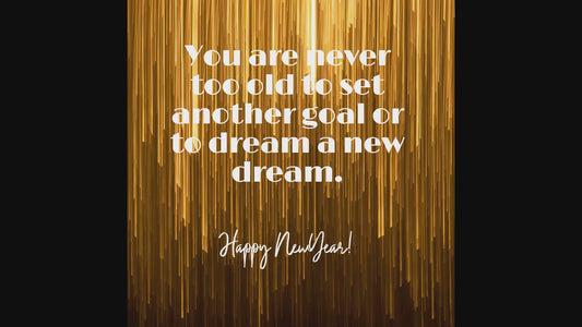 You are never too old to set another goal or to dream a new dream