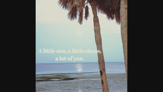 A little sun, a little chaos, a lot of you