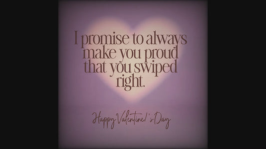I promise to always make you proud that you swiped right