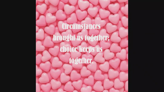 Circumstances brought us together; choices keeps us together