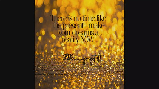 There is no time like the present – make your dreams a reality NOW.