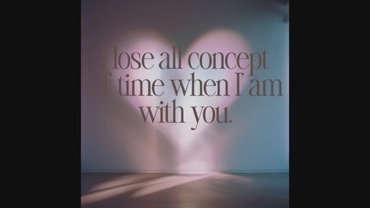 I lose all concept of time when I'am with you